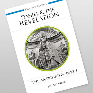 Daniel and the Revelation: The Antichrist - Part 1 by Joseph Tanner