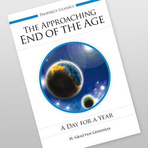 The Approaching End of the Age: A Day for a Year by H. Grattan Guinness