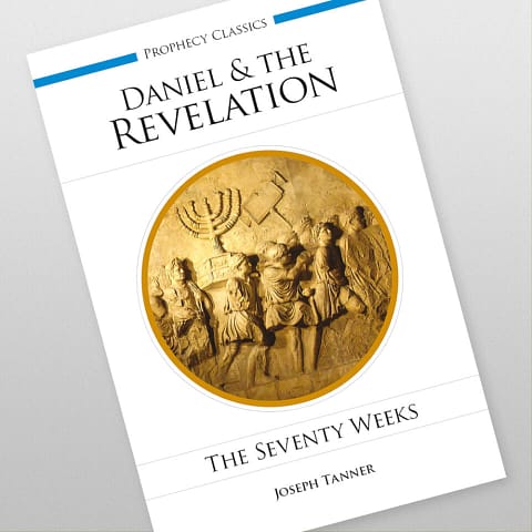 Daniel and the Revelation: The Seventy Weeks by Joseph Tanner